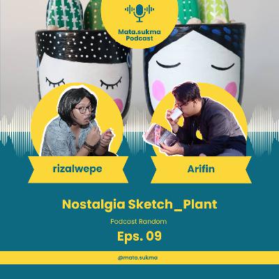 NOSTALGIA SKETCH_PLANT EPS. 09