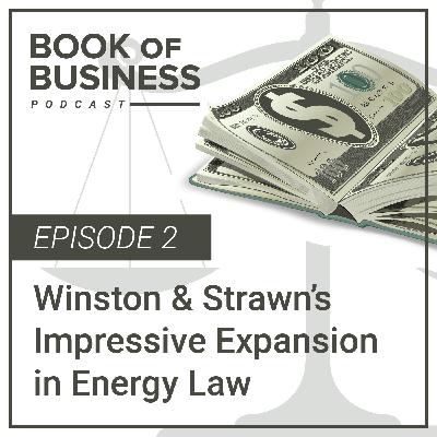 Winston & Strawn’s Impressive Expansion in Energy Law - Episode 2