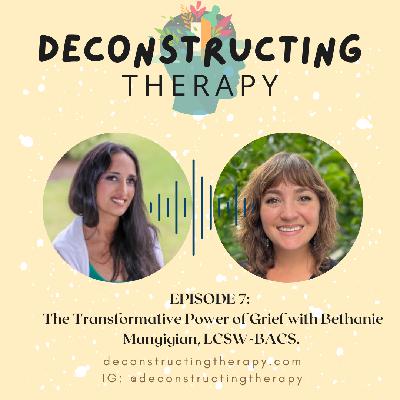 EP. 7: The Transformative Power of Grief with Bethanie Mangigian, LCSW-BACS EP. 7: The Transformative Power of Grief with Bethanie Mangigian, LCSW-BACS