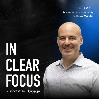 In Clear Focus: Marketing Accountability with Jay Mandel