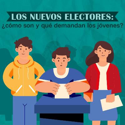 Los nuevos electores: ¿Cómo son y qué demandan los jóvenes? Los nuevos electores: ¿Cómo son y qué demandan los jóvenes?