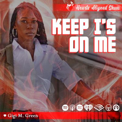 Keep I’s on Me | Gigi M Green | The Hearts Aligned Show