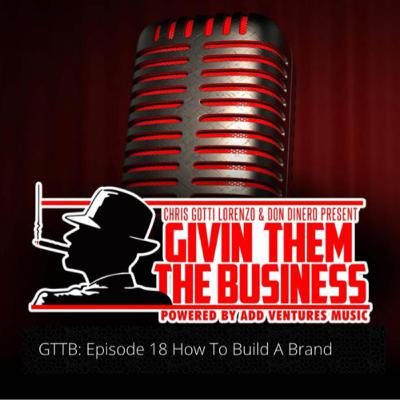 GTTB: Episode 18 How To Build A Brand GTTB: Episode 18 How To Build A Brand
