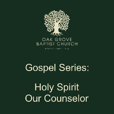OGBC 20220724 - The Gospel Series:  Holy Spirit:  Our Counselor