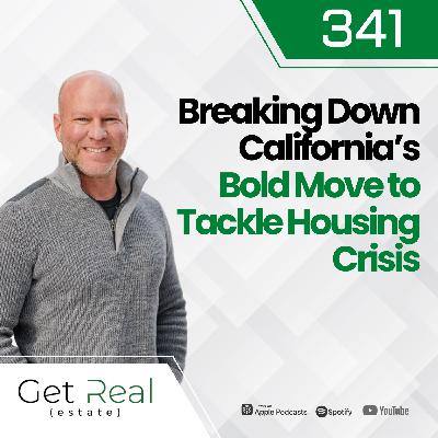 #341 Breaking Down California's Bold Move to Tackle Housing Crisis