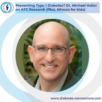 Preventing Type 1 Diabetes? Dr. Michael Haller on ATG Research (Plus, Afrezza for Kids) Preventing Type 1 Diabetes? Dr. Michael Haller on ATG Research (Plus, Afrezza for Kids)