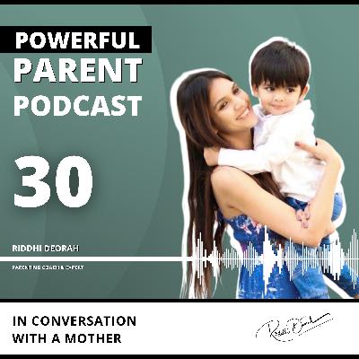 #30: In Conversation With a MOTHER | Powerful Parent Podcast - Riddhi Deorah