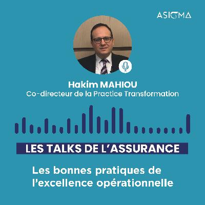 #5 Les Talks de l'Assurance : Le Podcast by Asigma • Les bonnes pratiques de l'excellence opérationnelle • Hakim MAHIOU