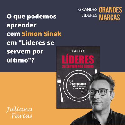 Simon Sinek | O que podemos aprender com o livro “Líderes se servem por último”?
