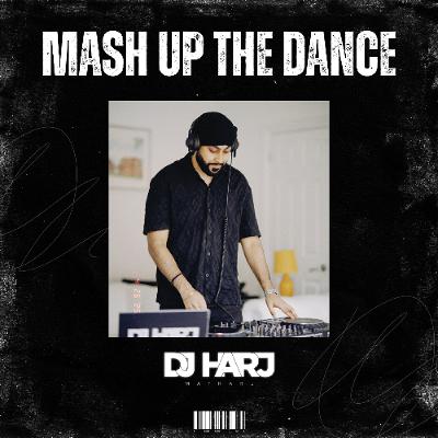 Mash Up The Dance (DJ Harj Matharu) Mash Up The Dance (DJ Harj Matharu)