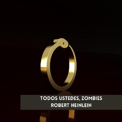 Todos ustedes, zombies - Robert Heinlein | Audiorelatos | Cuentos de Ojos Amarillos