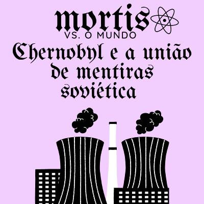 CHERNOBYL E A UNIรO DE MENTIRAS SOVIรTICA CHERNOBYL E A UNIรO DE MENTIRAS SOVIรTICA