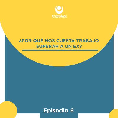¿Por qué nos cuesta trabajo superar a un ex?