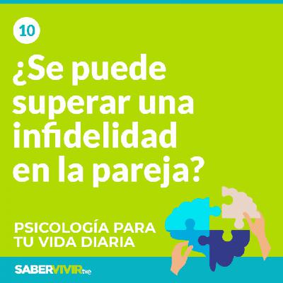 Episodio 10. ¿Se puede superar una infidelidad en la pareja?