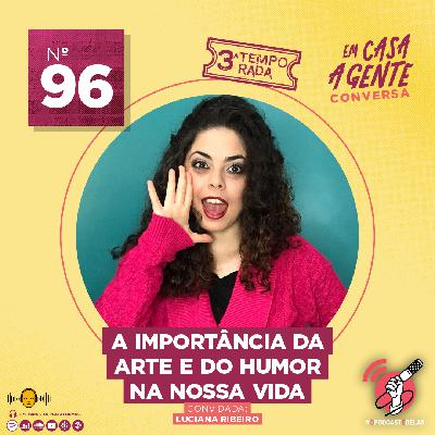 S3 Ep96: A Importância Da Arte E Do Humor Na Nossa Vida S3 Ep96: A Importância Da Arte E Do Humor Na Nossa Vida
