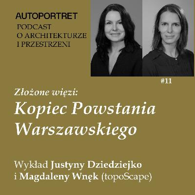 Złożone więzi: Kopiec Powstania Warszawskiego – wykład Justyny Dziedziejko i Magdaleny Wnęk (topoScape)