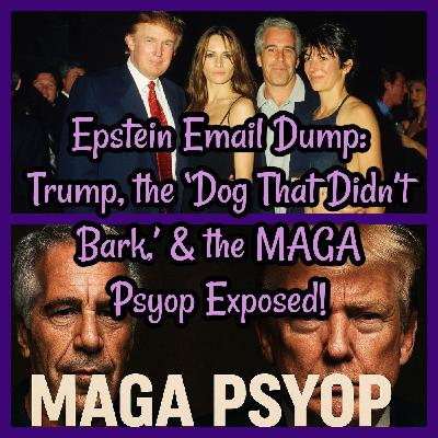 Epstein Email Dump: Trump, the ‘Dog That Didn’t Bark,’ and the MAGA Psyop Exposed! Epstein Email Dump: Trump, the ‘Dog That Didn’t Bark,’ and the MAGA Psyop Exposed!