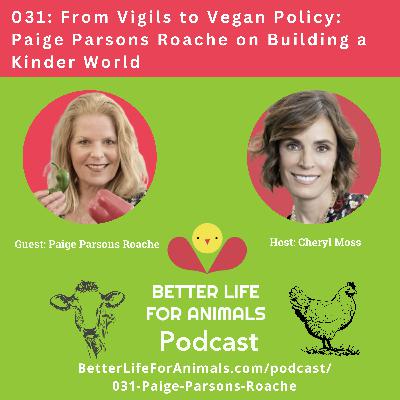 031: From Vigils to Vegan Policy: Paige Parsons Roache on Building a Kinder World
