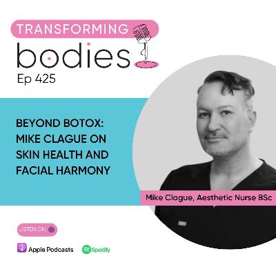Beyond Botox: Mike Clague on Skin Health and Facial Harmony Beyond Botox: Mike Clague on Skin Health and Facial Harmony