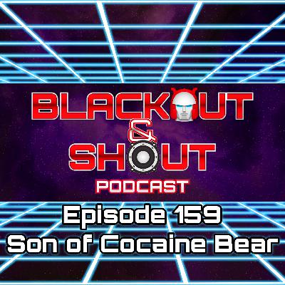 E159 - Son of Cocaine Bear
