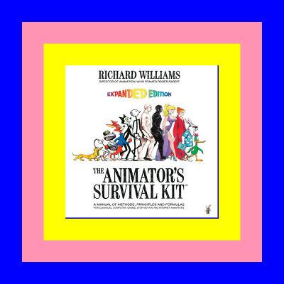 Read Online The Animator's Survival Kit A Manual of Methods Principles and Formulas for Classical Computer  Games  Stop Motion and Internet Animators Life Full PDF