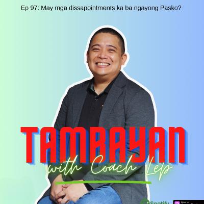 Ep 97: May mga dissapointments ka ba ngayong Pasko?