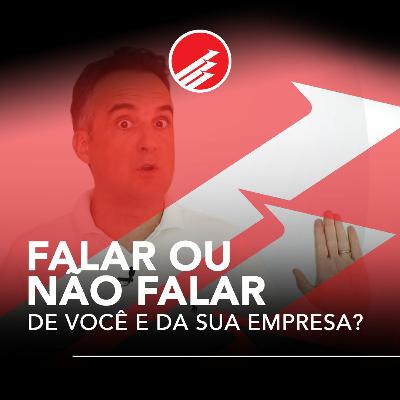 PPV #113: Falar ou não falar de você e da sua empresa? PPV #113: Falar ou não falar de você e da sua empresa?