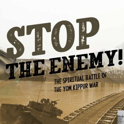 Stop the Enemy! The Spiritual Battle of the Yom Kippur War