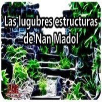 42º-Las lúgubres estructuras de Nan Madol (Voz Humana) 42º-Las lúgubres estructuras de Nan Madol (Voz Humana)