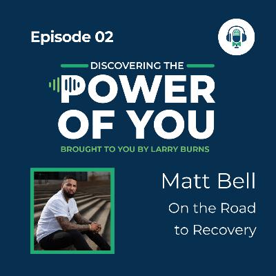 Episode 2 (Full) Discovering The Power Of You Podcast | Interview With Matt Bell