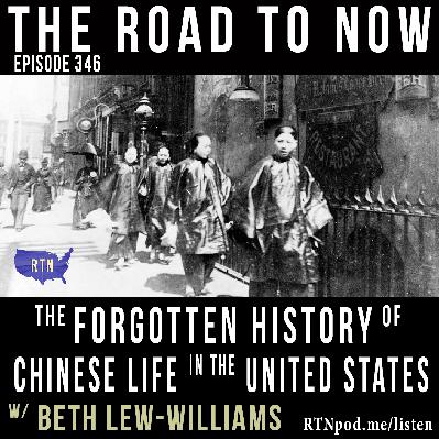 #346 A Forgotten History of Chinese Life in the United States w/ Beth Lew-Williams