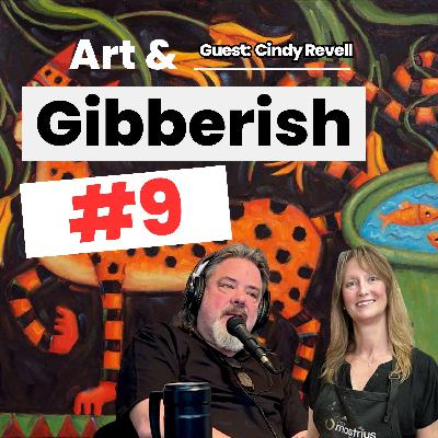 Art & Gibberish #9 | Cindy Revell