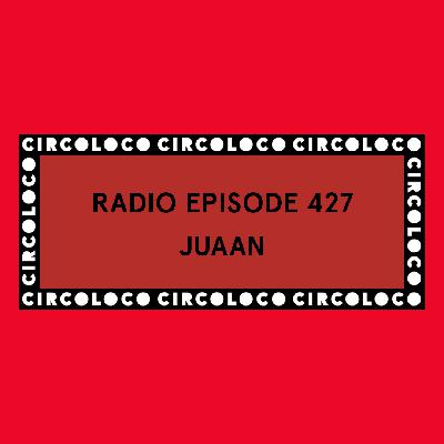 Circoloco Radio 427 - Juaan