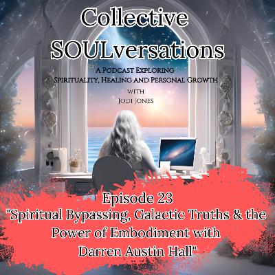 Spiritual Bypassing, Galactic Truths & the Power of Embodiment with Darren Austin Hall