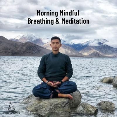 Ep. 26. Morning Mindful Breathing & Meditation Ep. 26. Morning Mindful Breathing & Meditation