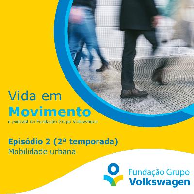 Vida em Movimento – T2:E2 – Mobilidade Urbana