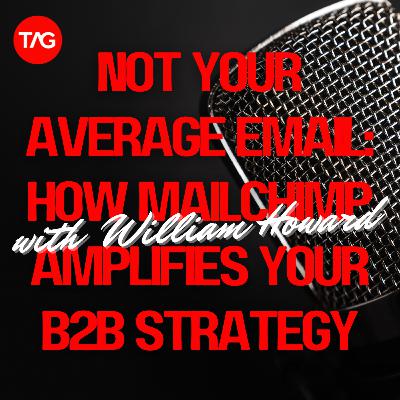 Not Your Average Email: How Mailchimp Amplifies Your B2B Strategy