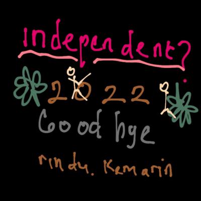 Independent? 2022 Good Bye! Independent? 2022 Good Bye!