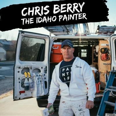 Chris Berry (The Idaho Painter) on Building a Painting Empire and Mastering Craftsmanship