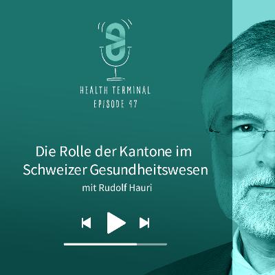 #47: Rudolf Hauri - Die Rolle der Kantone im Schweizer Gesundheitswesen #47: Rudolf Hauri - Die Rolle der Kantone im Schweizer Gesundheitswesen