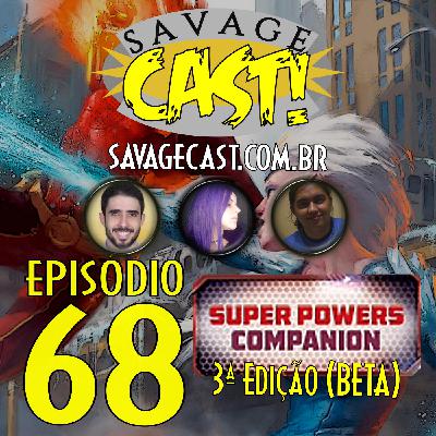 Savagecast – Episódio 68 – Savage Worlds: Super Powers Companion 3ª Edição (BETA)