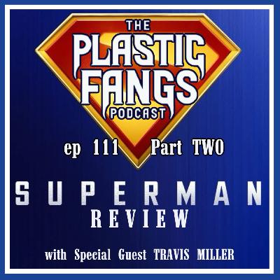 Episode 111: Superman (2025) Review Part Two (Special Guest: Travis Miller)