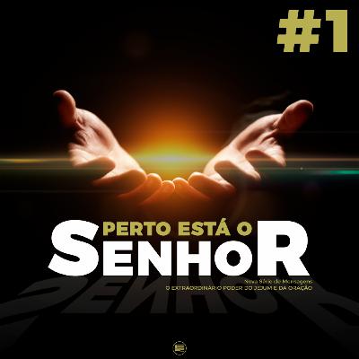 #1 Perto está o Senhor | Série de Mensagens O EXTRAORDINÁRIO PODER DO JEJUM E DA ORAÇÃO