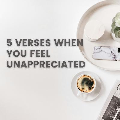 5 Verses When You Feel Unappreciated 5 Verses When You Feel Unappreciated