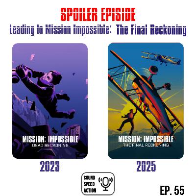 55. SPOILER EPISODE Mission Impossible: Dead Reckoning (2023) and The Final Reckoning (2025)