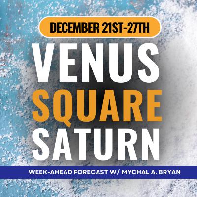 Venus Square Saturn | NEXT WEEK'S ASTROLOGY! Uranian Astrology Weekly Report Dec 21st-27th