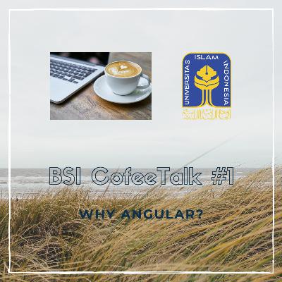 BSI CoffeeTalk #1 - Why Angular?