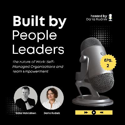 #2 The Future of Work: Self-Managed Organizations and Team Empowerment with Veiko Valkiainen