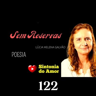 122 - Poesia | Sem Reservas | Prof. Lúcia Helena Galvão | Sintonia do Amor 122 - Poesia | Sem Reservas | Prof. Lúcia Helena Galvão | Sintonia do Amor