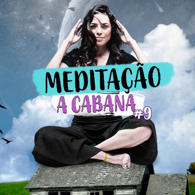 Meditação Guiada - A Cabana #9